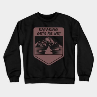 kayaking gets me wet Crewneck Sweatshirt